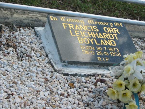 Francis Orr Leichhardt BOYLAND  | b: 30 Jul 1873, d: 26 Oct 1958  | God's Acre cemetery, Archerfield, Brisbane  | 