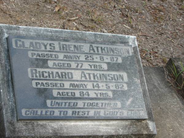 Gladys Irene ATKINSON  | 25 Aug 87  | aged 77  |   | Richard ATKINSON  | 14 May 82  | aged 84  |   | Goodna General Cemetery, Ipswich.  |   | 