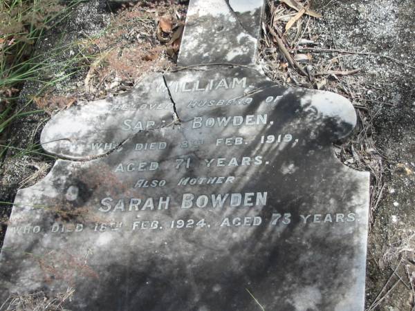 William husband of Sarah BOWDEN died 8 Feb 1919 aged 71 years;  | mother Sarah BOWDEN died 18 Feb 1924 aged 73 years;  | Goodna General Cemetery, Ipswich.  | 