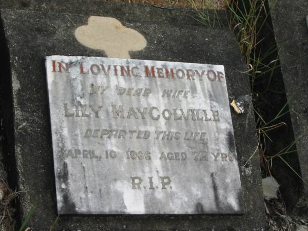 wife Lily May COLVILLE died 10 April 1966 aged 72 years;  | Goodna General Cemetery, Ipswich.  | 