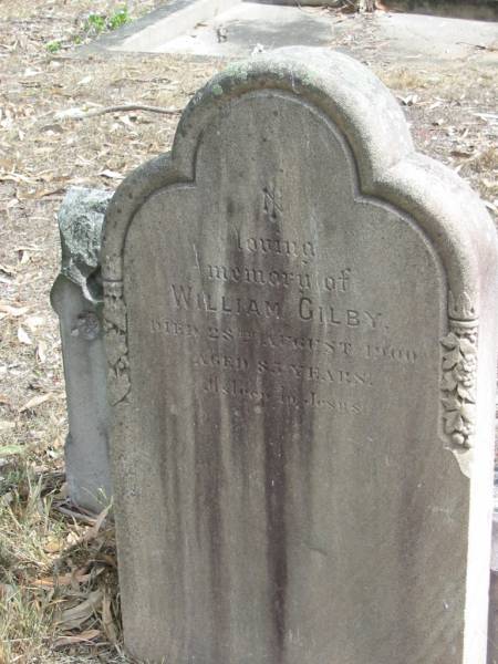 William GILBY died 28th August 1900 aged 83 years;  | Goodna General Cemetery, Ipswich.  | 