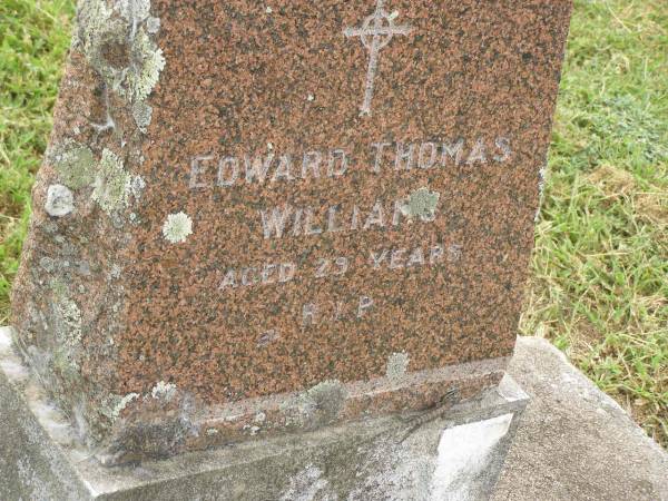 Edward Thomas WILLIAMS,  | aged 29 years;  | Goomeri cemetery, Kilkivan Shire  | 