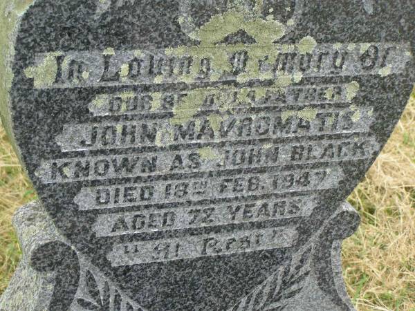 John MAVROMATIS (BLACK),  | father,  | died 18 Feb 1947 aged 72 years;  | Goomeri cemetery, Kilkivan Shire  | 