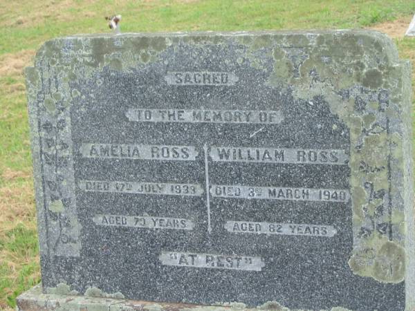 Amelia ROSS,  | mother,  | died 17 July 1939? aged 70? years;  | William ROSS,  | father,  | died 3 March 1940 aged 82 years;  | Goomeri cemetery, Kilkivan Shire  | 