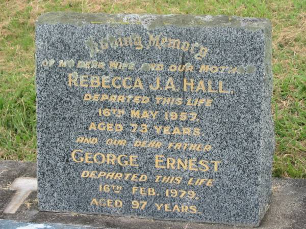 Rebecca J.A. HALL,  | wife mother,  | died 16 May 1957 aged 73 years;  | George Ernest,  | father,  | died 16 Feb 1979 aged 97 years;  | Goomeri cemetery, Kilkivan Shire  | 