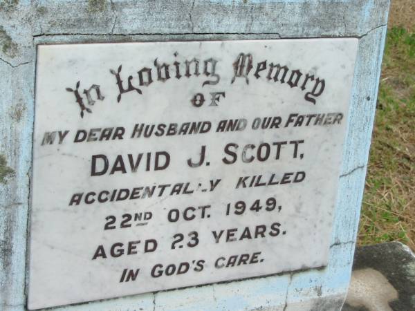 David J. SCOTT,  | husband father son,  | accidentally killed 22 Oct 1949 aged 23 years;  | Goomeri cemetery, Kilkivan Shire  | 