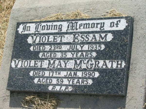 Violet ESSAM,  | died 23 July 1935 aged 35 years;  | Violet May MCGRATH,  | died 17 Jan 1990 aged 59 years;  | Goomeri cemetery, Kilkivan Shire  | 