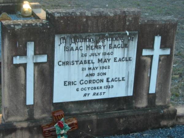 Isaac Henry EAGLE,  | 26 July 1940;  | Christable May EAGLE,  | 21 May 1962;  | Eric Gordon EAGLE, son,  | 6 Oct 1939;  | Grandchester Cemetery, Ipswich  | 