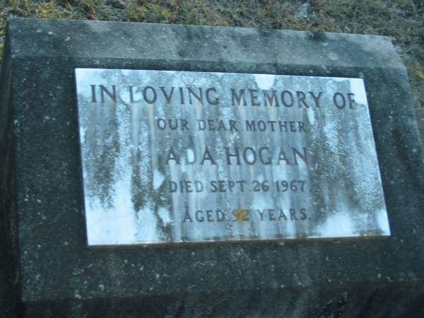 Ada HOGAN, mother,  | died 26 Sept 1967 aged 92 years;  | Grandchester Cemetery, Ipswich  | 