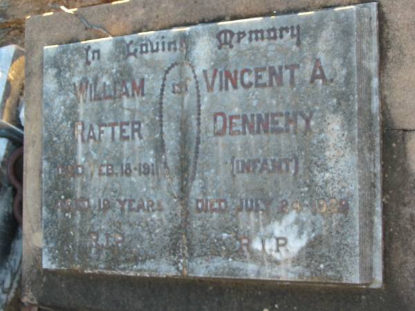William RAFTER,  | died 18 Feb 1911 aged 19 years;  | Vincent A. DENNEHY (infant),  | died 24 July 1929;  | Grandchester Cemetery, Ipswich  | 