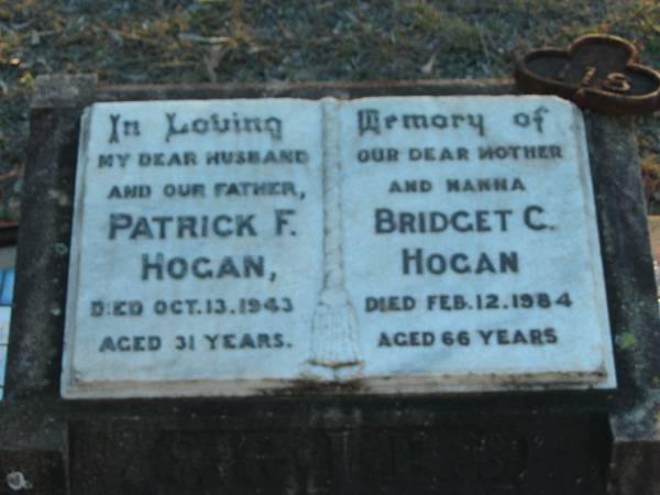 Patrick F. HOGAN, husband father,  | died 13 Oct 1943 aged 31 years;  | Bridget C. HOGAN, mother nanna,  | died 12 Feb 1984 aged 66 years;  | Grandchester Cemetery, Ipswich  | 