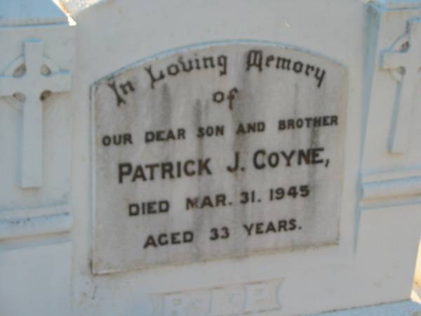 Patrick J. COYNE, son brother,  | died 31 March 1945 aged 33 years;  | Grandchester Cemetery, Ipswich  | 