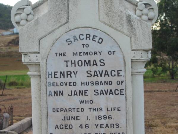SAVAGE-ARMSTRONG;  | Thomas Henry SAVAGE,  | wife of Ann Jane SAVAGE,  | died 1 June 1896 aged 46 years;  | Ann Jan SAVAGE,  | wife,  | died 1 Dec 1932 in 80th years;  | Greenmount cemetery, Cambooya Shire  | 