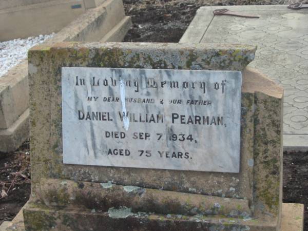 Daniel William PEARMAN,  | husband father,  | died 8 Sept 1934 aged 75 years;  | Greenmount cemetery, Cambooya Shire  | 