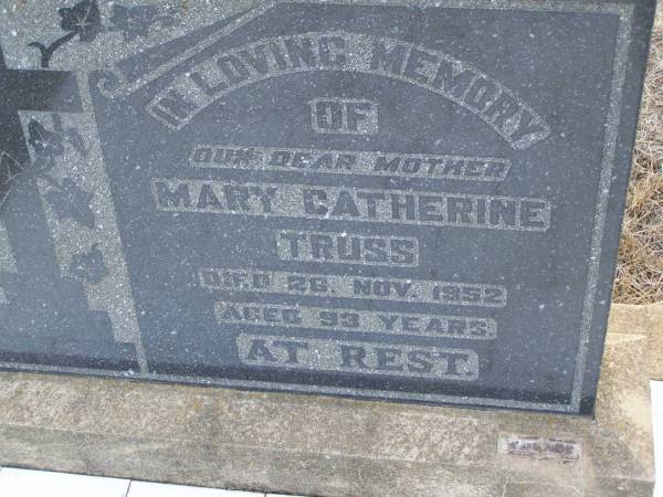 Mary Catherine TRUSS,  | mother,  | died 26 Nov 1952 aged 93 years;  | Greenwood St Pauls Lutheran cemetery, Rosalie Shire  | 