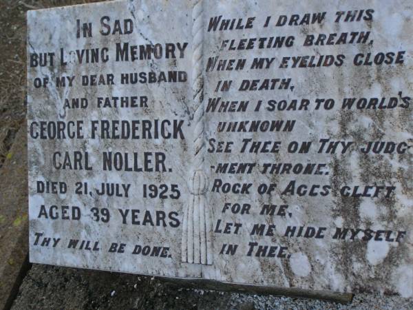 George Frederick Carl NOLLER,  | husband father,  | died 21 July 1925 aged 39 years;  | Greenwood St Pauls Lutheran cemetery, Rosalie Shire  | 