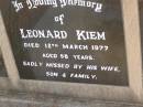 
Leonard KIEM,
died 12 March 1977 aged 58 years,
missed by wife son & family;
Greenwood St Pauls Lutheran cemetery, Rosalie Shire
