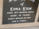 
Edna KIEM,
died 15 March 2000 aged 75 years,
missed by son & family;
Greenwood St Pauls Lutheran cemetery, Rosalie Shire
