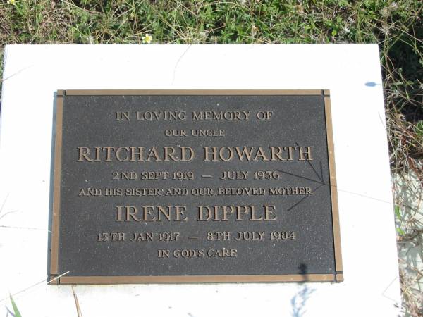 Ritchard HOWARTH  | 2 Sep 1919 to July 1936  |   | sister  | Irene DIPPLE  | 13 Jan 1917 to 8 Jul 1984  |   | St Matthew's (Anglican) Grovely, Brisbane  | 