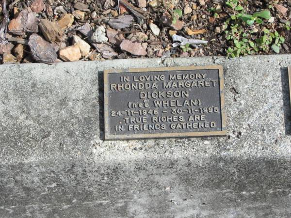 Rhondda Margaret DICKSON (nee WHELAN)  | 24-11-1946 to 30-11-1995  |   | St Matthew's (Anglican) Grovely, Brisbane  | 