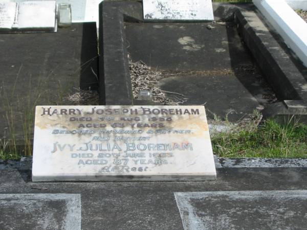 Harry Joseph BOREHAM  | 3 Aug 1958  | 63 yrs  |   | husband  | Ivy Julia BOREHAM  | 20 Jun 1983  | 87 yrs  |   | St Matthew's (Anglican) Grovely, Brisbane  |   | St Matthew's (Anglican) Grovely, Brisbane  | 