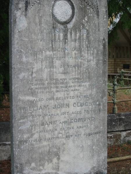 Louisa Annie  | wife of William John CLUGSTON  | 1 Feb 1900  | aged 51 yrs?  |   | William John CLUGSTON  | 15 Mar 1917  | aged 73 yrs  |   | children  | Jane and Edmund  |   | St Matthew's (Anglican) Grovely, Brisbane  | 