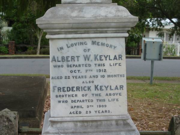 Albert W KEYLAR  | 7 Oct 1912  | aged 22 yrs 10 mths  |   | brother  | Frederick KEYLAR  | 9 Apr 1909  | aged 29  |   | Sarah Grace KEYLAR  | 7 Jun 1959  |   | Edward KEYLAR  | 30 Dec 1879  | aged 1 yr 9 mths  |   | brother  | William F KEYLAR  | 26 Mar 1887  | aged 1 yr 7 mths  |   | Sarah Jane KEYLAR  | 23 Jan 1921  | aged 63 yrs  |   | Adolph Julius KEYLAR  | 2 May 1924  | aged 73  |   | St Matthew's (Anglican) Grovely, Brisbane  | 