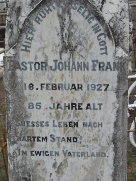 (die frau pastorin) Hulda FRANK  | d: 12 Jul 1905  | pastor Johann FRANK  | 16 Feb 1927, aged 85  | J H Mathilde FRANK  | b: 18 Jan 77, d: 17 Nov 61  | Haigslea Lawn Cemetery, Ipswich  | 