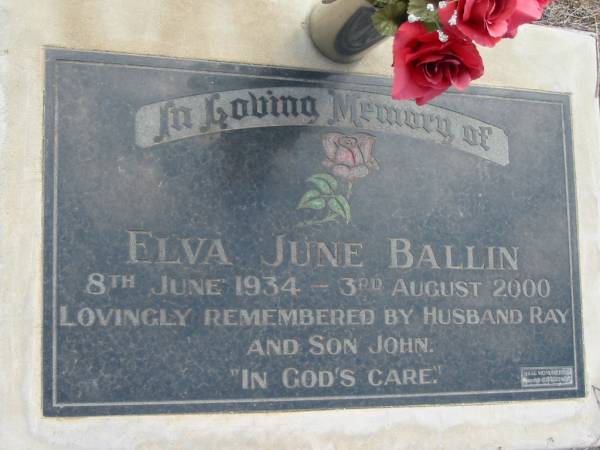 Elva June BALLIN  | b: 8 Jun 1934, d: 3 Aug 2000  | (remembered by husband Ray and son John)  | Haigslea Lawn Cemetery, Ipswich  | 