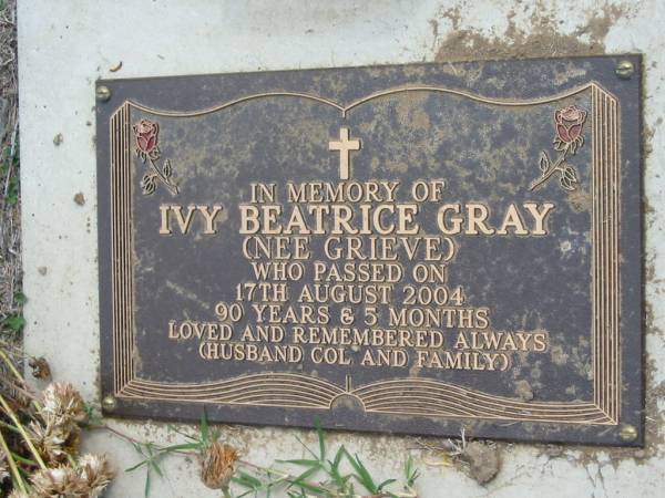 Ivy Beatrice GRAY (nee GRIEVE)  | 17 Aug 2004, aged 90 years and 5 months  | (Husband Col)  | Haigslea Lawn Cemetery, Ipswich  | 