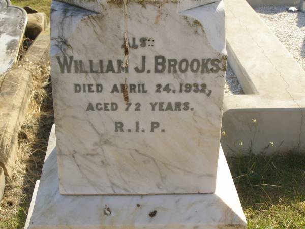 William J BROOKS  | d: 24 Apr 1932, aged 72  | Mary (wife of W.J.BROOKS)  | d: 18 Dec 1936, aged 72  | our dear son  | Edward Charles BROOKS  | d: 20 Jul 1910, aged 19  | Harrisville Cemetery - Scenic Rim Regional Council  |   | 