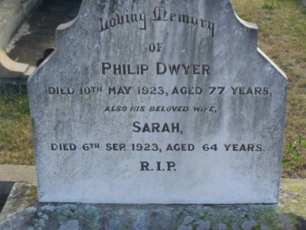Philip DWYER  | d: 10 May 1923, aged 77  | (wife) Sarah (DWYER)  | d: 6 Sep 1923, aged 64  | Harrisville Cemetery - Scenic Rim Regional Council  |   | 