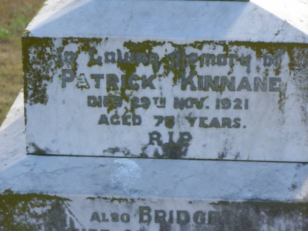 Patrick KINNANE  | d: 29 Nov 1921, aged 75  | (wife) Bridget (KINNANE)  | d: 2 Jun 1926, aged 69  | Patrick William KINNANE  | d: 23 Jan 1945, aged 58  | Harrisville Cemetery - Scenic Rim Regional Council  |   | 