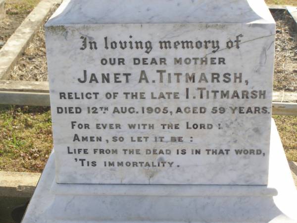 Janet A TITMARSH  | (relict of late I. TITMARSH)  | d: 12 Aug 1905, aged 59  | Hannah (TITMARSH)  | (wife of John TITMARSH)  | d: 13 May 1907, aged 39  | Mildred SMITH (nee TITMARSH)  | d: 30 Mar 1947, aged 49  | Harrisville Cemetery - Scenic Rim Regional Council  |   | 