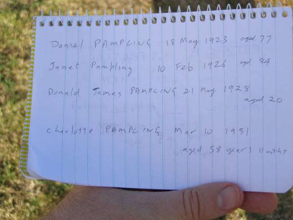 Daniel PAMPLING  | d: 18 May 1923, aged 77  | Janet PAMPLING  | d: 10 Feb 1926, aged 84  | Donald James PAMPLING  | d: 21 May 1928, aged 20  | Charlotte PAMPLING  | d: 10 Mar 1951, aged 58 years 11 months  | Harrisville Cemetery - Scenic Rim Regional Council  | 