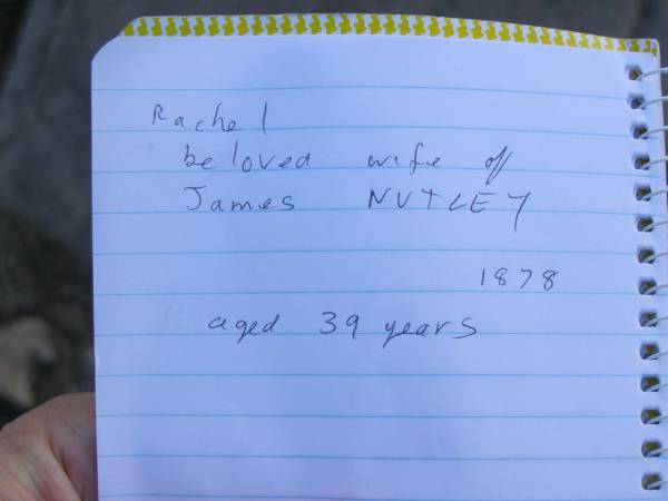 Rachel beloved wife of James NUTLEY  |                               1878, aged 39  | Harrisville Cemetery - Scenic Rim Regional Council  |   | James NUTLEY  | b: 3 Aug 1832, d: 14 Nov 1909  | Rachel NUTLEY  | b: 15 Oct 1838, d 16 May 1878  | 