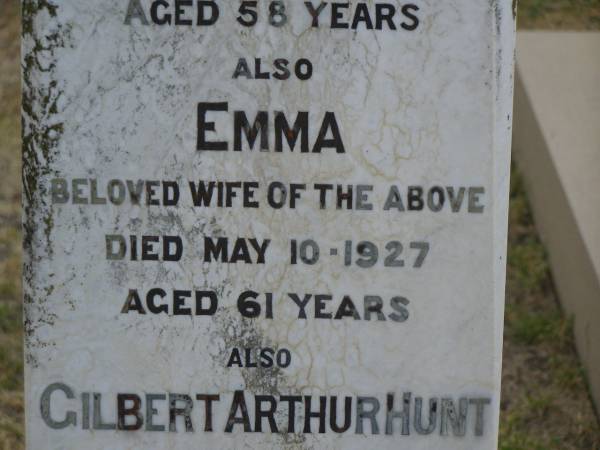 Charles Samuel HUNT  | d: 2 Jul 1916, aged 58  | Emma HUNT (wife)  | d: 10 May 1927, aged 61  | Gilbert Arthur HUNT  | d: 17 Aug 1906, aged 7 months  | Edgar James HUNT  | b: 14 Mar 1904, d: 19 Dec 1987  | Harrisville Cemetery - Scenic Rim Regional Council  |   | 