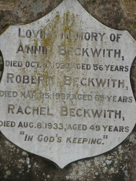 Annie BECKWITH  | d: 10 Oct 1927, aged 56  | Robert BECKWITH  | d: 25 Mar 1937, aged 65  | Rachel BECKWITH  | d: 8 Aug 1933, aged 49  | Harrisville Cemetery - Scenic Rim Regional Council  | 