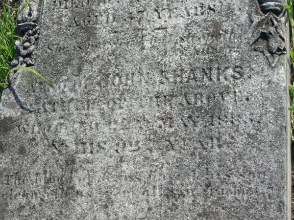 Agnes SHANKS  | d: 10 Aug 1872, aged 47  | John SHANKS  | (?? of the above)  | d: 2 May 188? in his 93 year  | Harrisville Cemetery - Scenic Rim Regional Council  |   | 