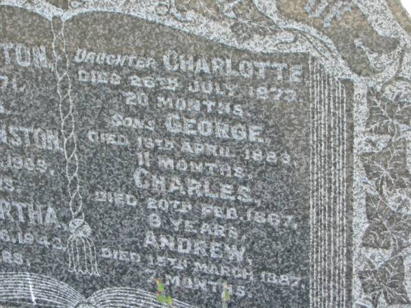 Eliza JOHNSTON  | d: Jan 1871, aged 66  | Charles JOHNSTON  | d: 7 Jan 1909, aged 64  | (wife) Martha (JOHNSTON)  | d: 23 Aug 1943, aged 89  | (dau) Charlotte (JOHNSTON)  | d: 26 Jul 1873, aged 20 months  | (son) George (JOHNSTON)  | d: 13 Apr 1883, aged 11 months  | (son) Charles (JOHNSTON)  | d: 20 Feb 1887, aged 9 years  | (son) Andrew (JOHNSTONE)  | d: 15 Mar 1887, aged 7 months  |   | Harrisville Cemetery - Scenic Rim Regional Council  | 