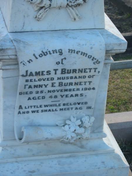 James T BURNETT  | (husband of Fanny BURNETT)  | d: 25 Nov 1904, aged 48  | Harrisville Cemetery - Scenic Rim Regional Council  | 