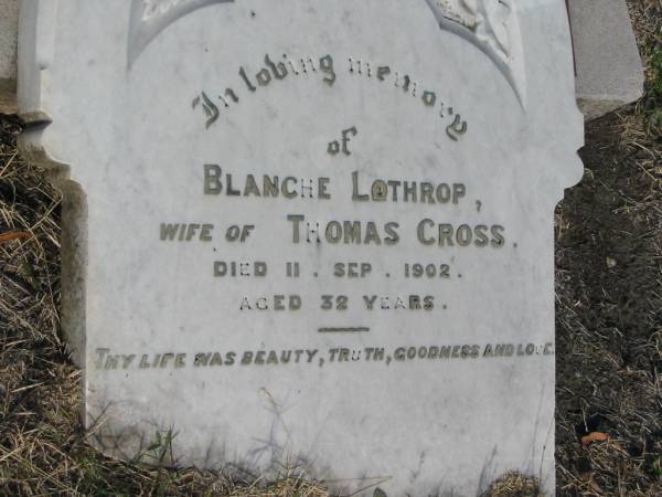 Blanche Lothrop (CROSS)  | (wife of Thomas CROSS)  | d: 11 Sep 1902, aged 32  |   | Harrisville Cemetery - Scenic Rim Regional Council  | 
