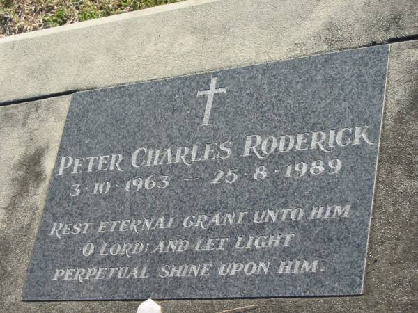 Peter Charles RODERICK  | b: 3 Oct 1963, d: 25 Aug 1989  |   | Jeanette Edith RODERICK  | b: 20 Jun 1937, d: 27 Jul 1998  |   | Donald Charles RODERICK  | b: 10 Jun 1934, d: 29 Nov 2004  |   | Harrisville Cemetery - Scenic Rim Regional Council  | 