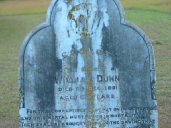 William DUNN  | d: 28 Dec 1901, aged 67  |   | Eric  (DUNN)  | (son of T and P DUNN)  | d: 19 Aug 1919, aged 6 weeks  |   | Eliza Jane (DUNN)  | d: 31 May 1936, aged 85  |   |   | Harrisville Cemetery - Scenic Rim Regional Council  | 