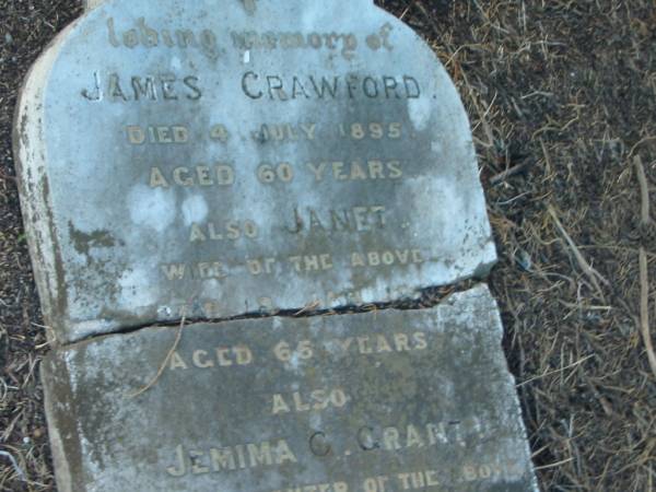 James CRAWFORD  | d: 4 Jul 1895, aged 60  |   | (wife) Janet (CRAWFORD)  | d: 8 Jan ??  aged 65  |   | (granddaughter) Jemima C GRANT  | d: 23 Jun 1879, aged 10 months  |   | Harrisville Cemetery - Scenic Rim Regional Council  | 