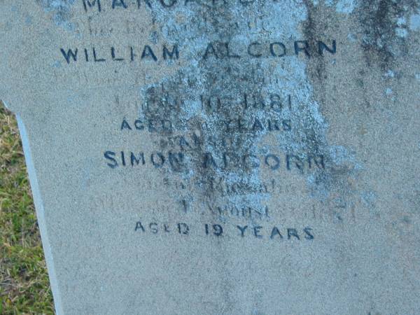 Margaret (ALCORN)  | (wife of William ALCORN)  | d: 10 ?? 1881, aged ?4  |   | Simon ALCORN  | d: ?? 1871, aged 19  |   | Harrisville Cemetery - Scenic Rim Regional Council  | 