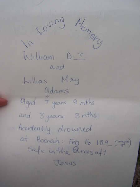 William D? (ADAMS)  | aged 7 years 9 months  | and  | Lillias May  (ADAMS)  | aged 3 years 3 months  |   | accidently drowned 16 Feb 1895?  |   | Harrisville Cemetery - Scenic Rim Regional Council  | 