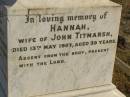 
Janet A TITMARSH
(relict of late I. TITMARSH)
d: 12 Aug 1905, aged 59
Hannah (TITMARSH)
(wife of John TITMARSH)
d: 13 May 1907, aged 39
Mildred SMITH (nee TITMARSH)
d: 30 Mar 1947, aged 49
Harrisville Cemetery - Scenic Rim Regional Council

