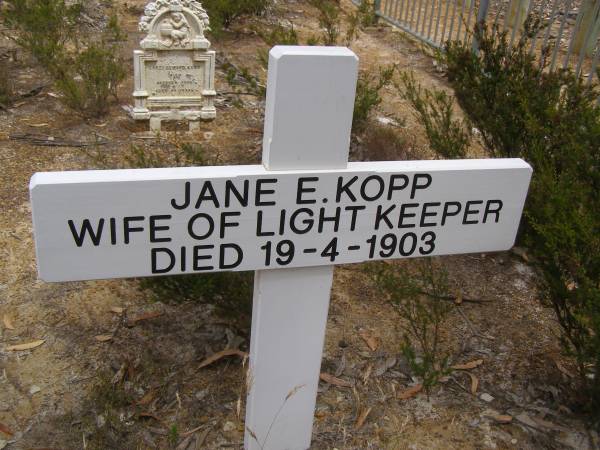 Jane E KOPP  | wife of light keeper  | d: 19 Apr 1903  |   | Harvey's return Cemetery - Kangaroo Island  |   | 