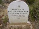 
William Thom MAIN
d: 9 May 1875 aged 7y 6mo

Harveys return Cemetery - Kangaroo Island

